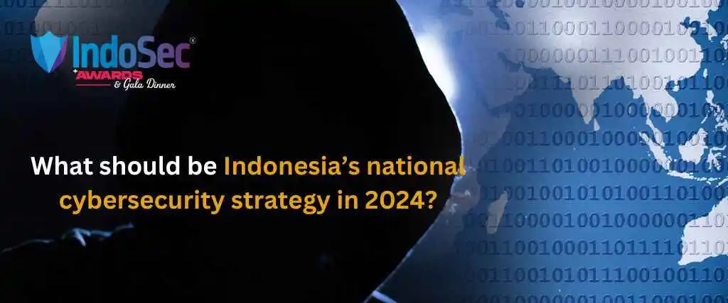 What should be Indonesia’s national cybersecurity strategy in 2024?