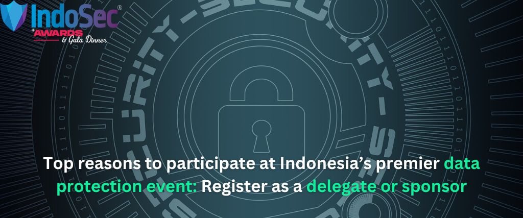 Top reasons to participate at Indonesia’s premier data protection event: Register as a delegate or sponsor