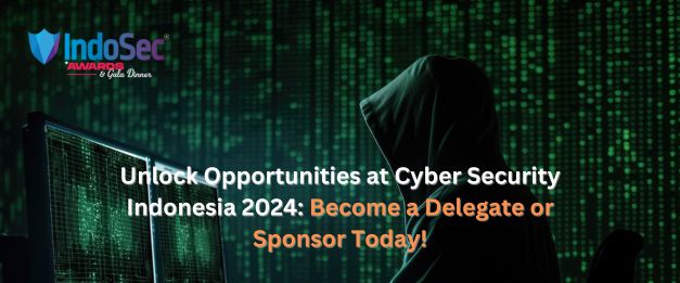 Unlock Opportunities at Cyber Security Indonesia 2024 (IndoSec): Become a Delegate or Sponsor Today!