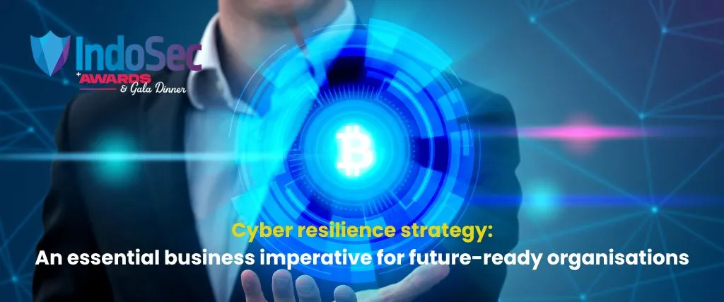 Cyber resilience strategy: An essential business imperative for future-ready organisations