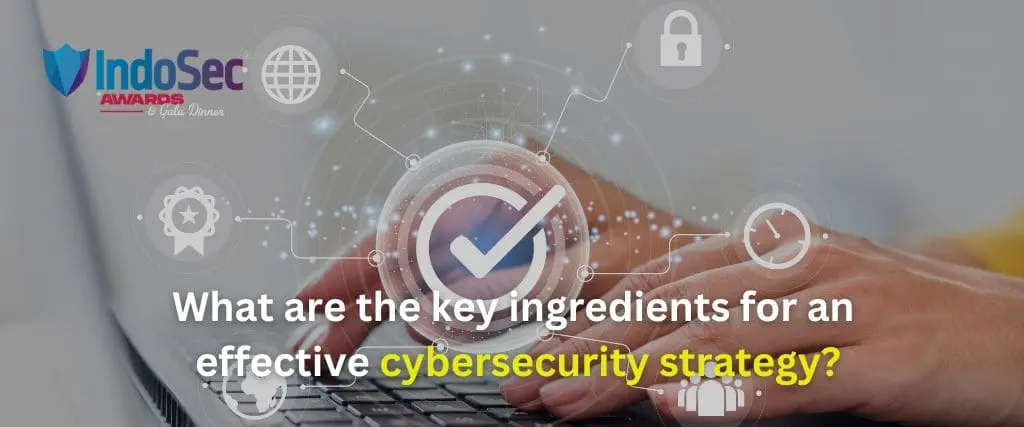 What are the key ingredients for an effective cybersecurity strategy?