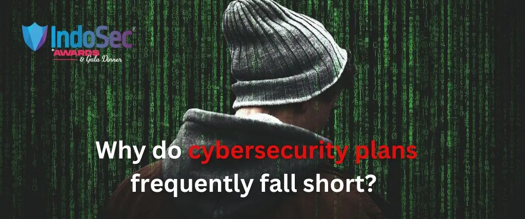Why do cybersecurity plans frequently fall short?