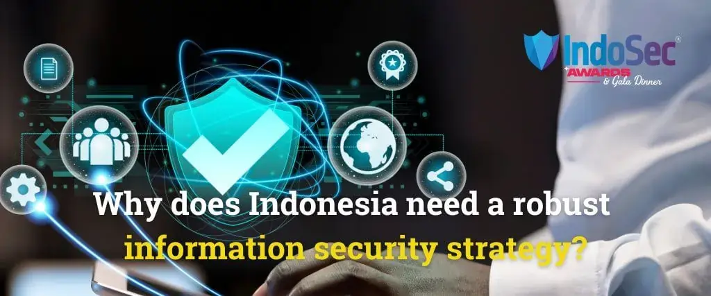 Why does Indonesia need a robust information security strategy?