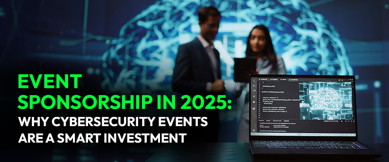 Event Sponsorship in 2025: Why Cybersecurity Events Are a Smart Investment