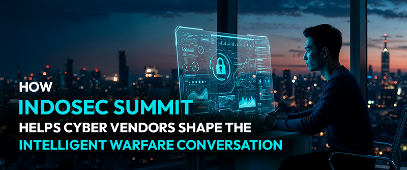 How IndoSec Summit Helps Cyber Vendors Shape the Intelligent Warfare Conversation